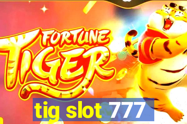tig slot 777